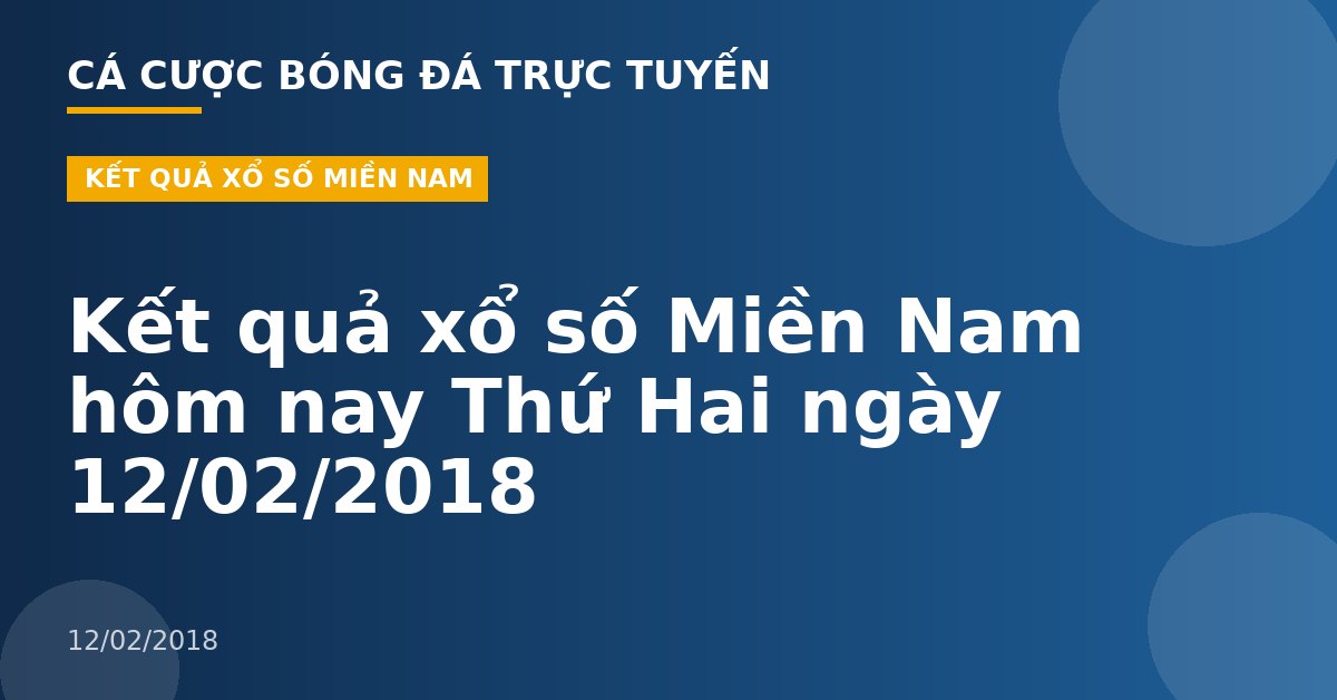 Kết quả xổ số Miền Nam hôm nay Thứ Hai ngày 12/02/2018