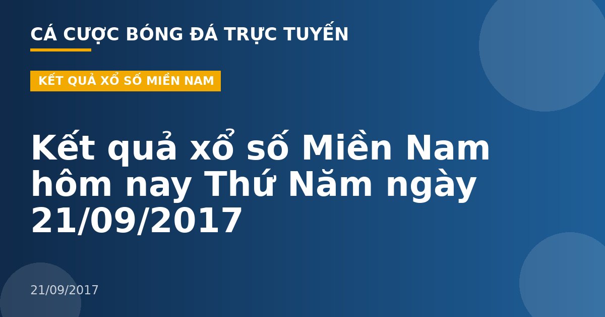 Kết quả xổ số Miền Nam hôm nay Thứ Năm ngày 21/09/2017