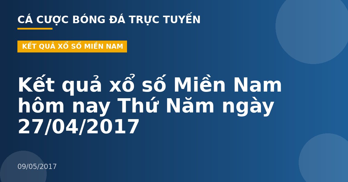Kết quả xổ số Miền Nam hôm nay Thứ Năm ngày 27/04/2017