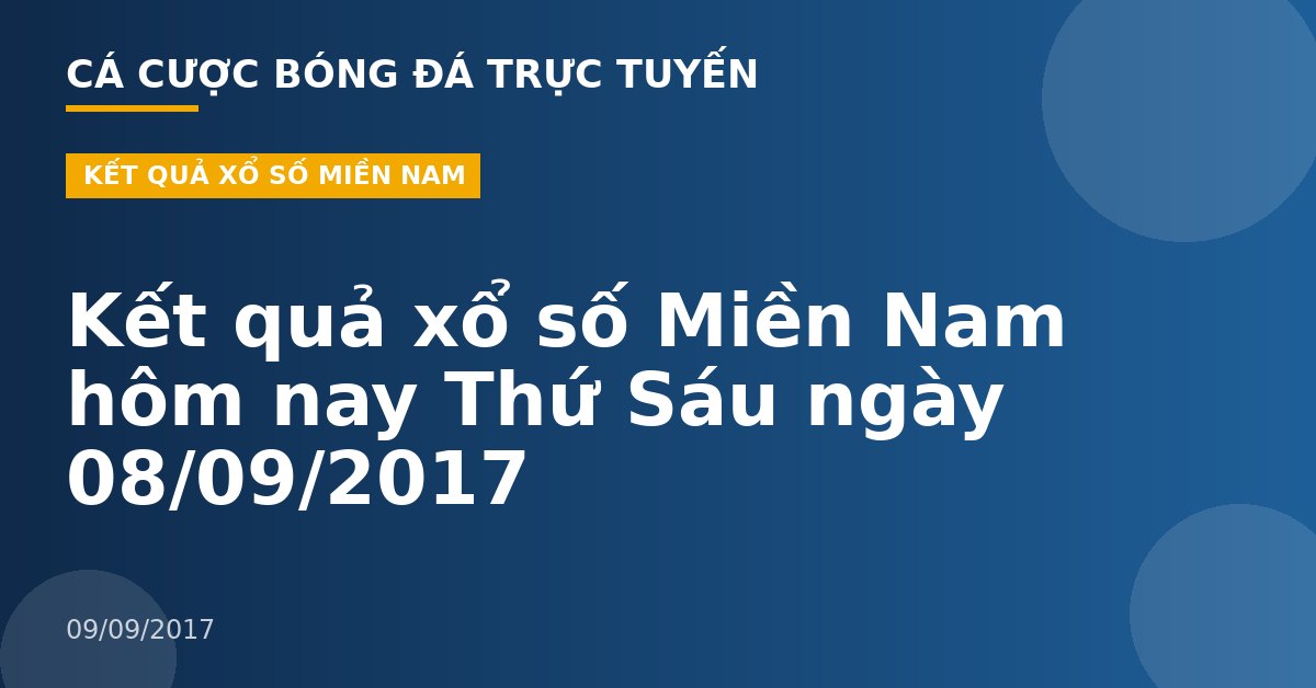 Kết quả xổ số Miền Nam hôm nay Thứ Sáu ngày 08/09/2017