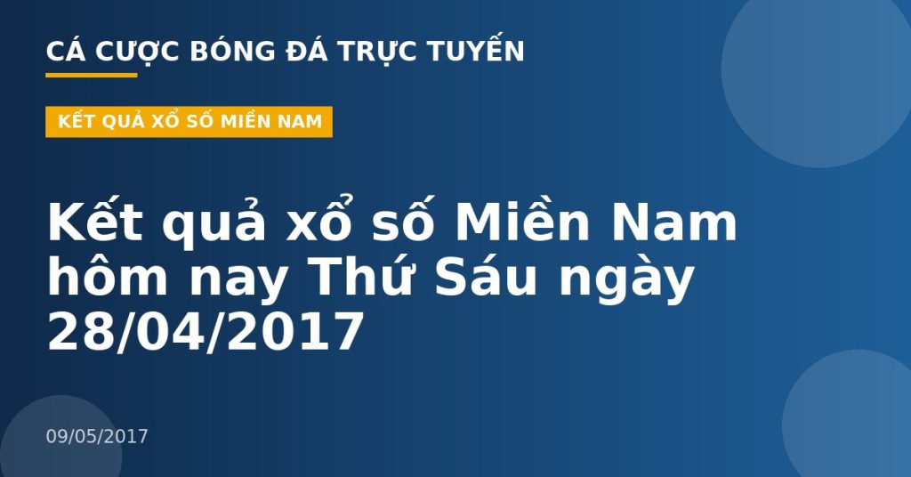 Kết quả xổ số Miền Nam hôm nay Thứ Sáu ngày 28/04/2017