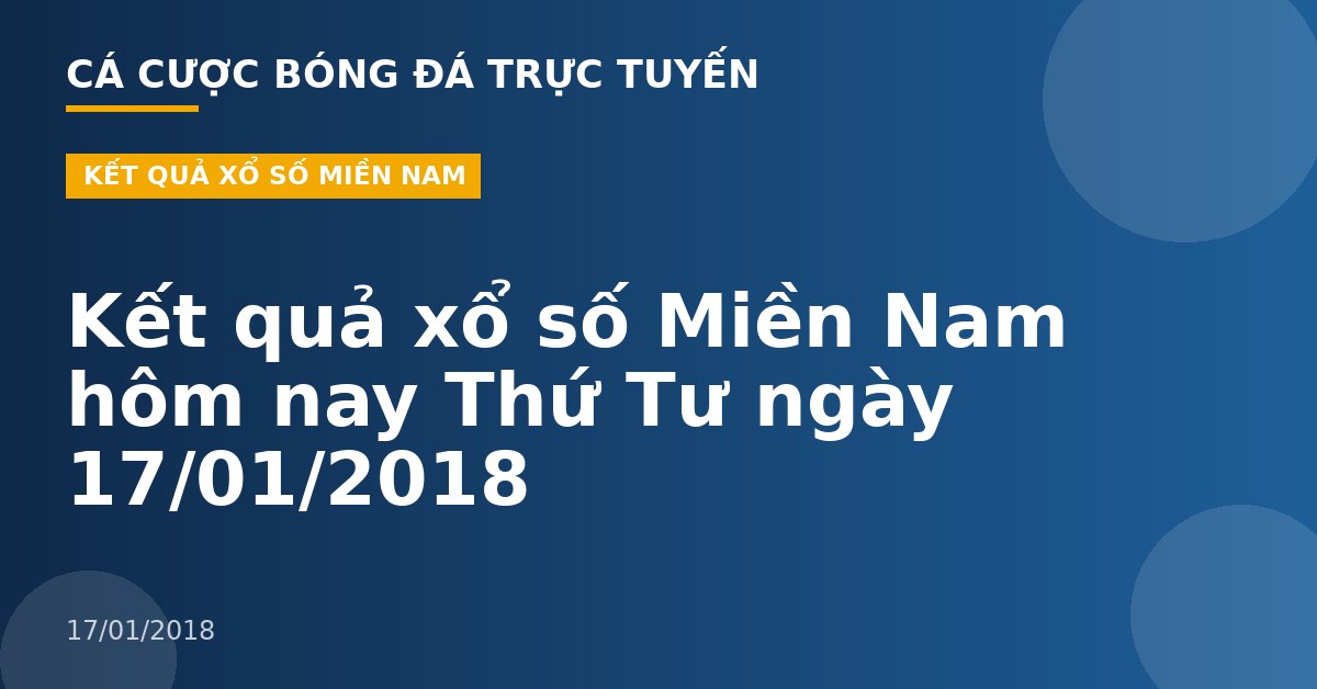 Kết quả xổ số Miền Nam hôm nay Thứ Tư ngày 17/01/2018