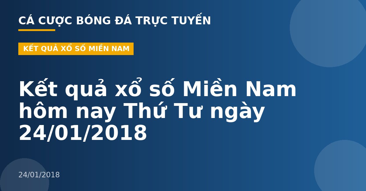 Kết quả xổ số Miền Nam hôm nay Thứ Tư ngày 24/01/2018