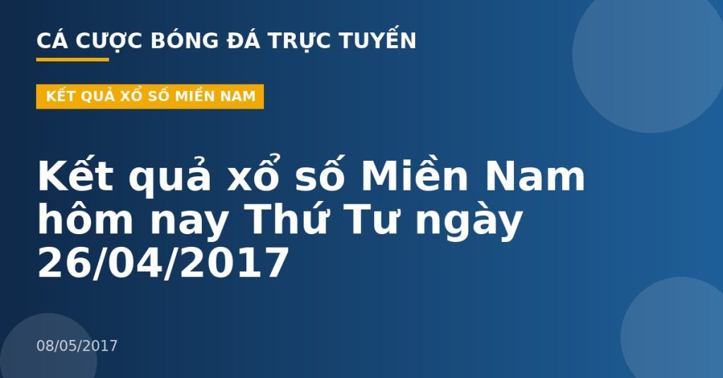 Kết quả xổ số Miền Nam hôm nay Thứ Tư ngày 26/04/2017