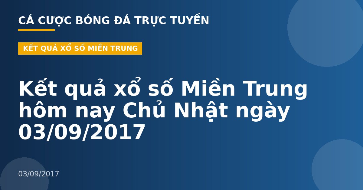 Kết quả xổ số Miền Trung hôm nay Chủ Nhật ngày 03/09/2017