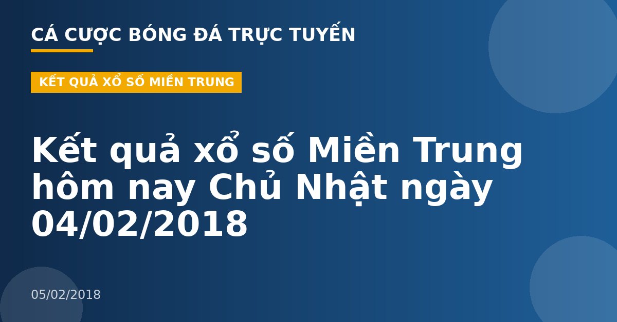 Kết quả xổ số Miền Trung hôm nay Chủ Nhật ngày 04/02/2018