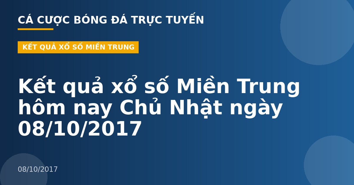 Kết quả xổ số Miền Trung hôm nay Chủ Nhật ngày 08/10/2017