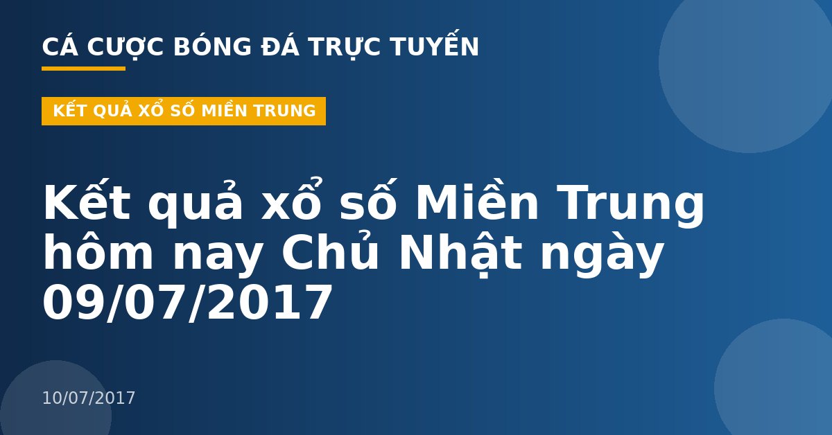 Kết quả xổ số Miền Trung hôm nay Chủ Nhật ngày 09/07/2017
