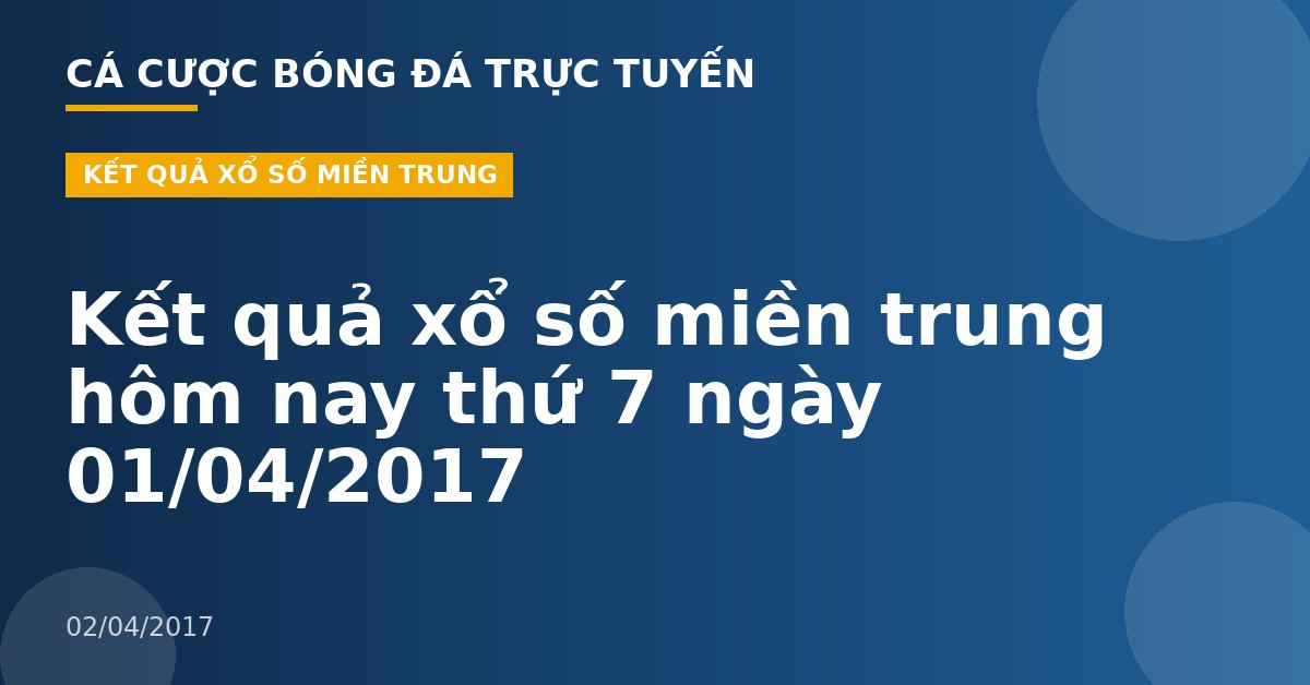 Kết quả xổ số miền trung hôm nay thứ 7 ngày 01/04/2017