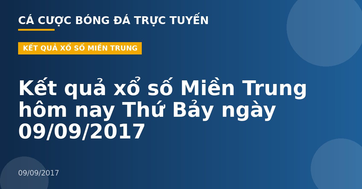 Kết quả xổ số Miền Trung hôm nay Thứ Bảy ngày 09/09/2017