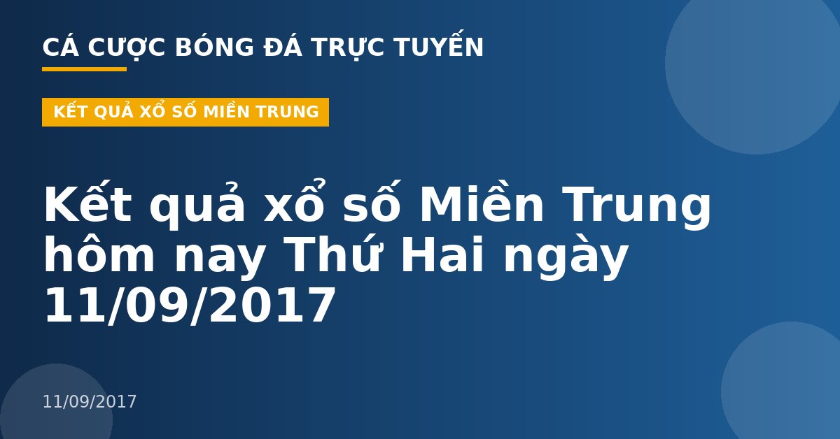 Kết quả xổ số Miền Trung hôm nay Thứ Hai ngày 11/09/2017