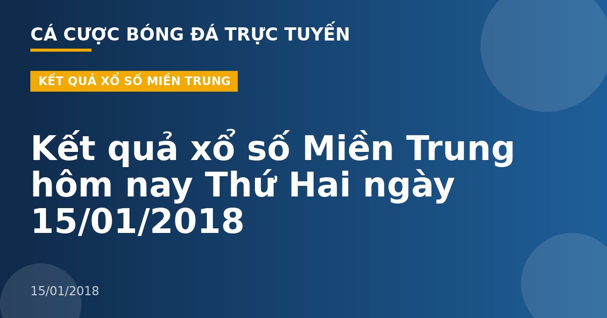 Kết quả xổ số Miền Trung hôm nay Thứ Hai ngày 15/01/2018