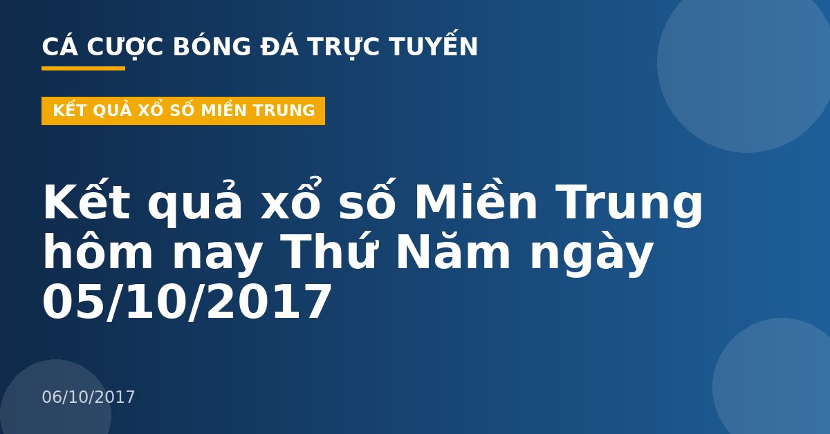 Kết quả xổ số Miền Trung hôm nay Thứ Năm ngày 05/10/2017