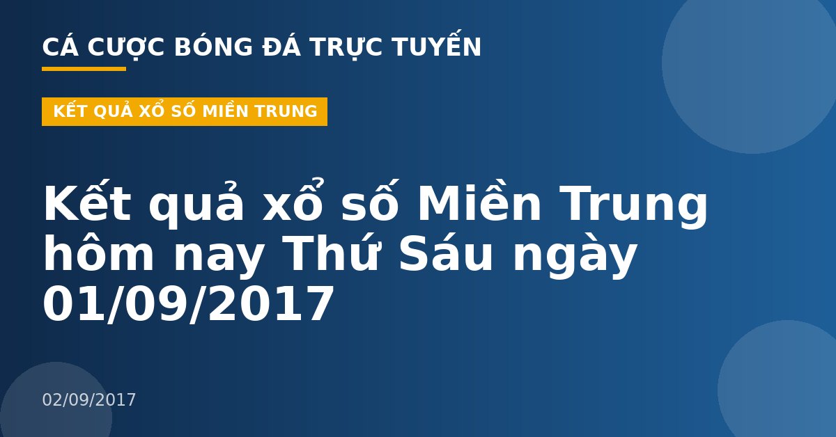Kết quả xổ số Miền Trung hôm nay Thứ Sáu ngày 01/09/2017