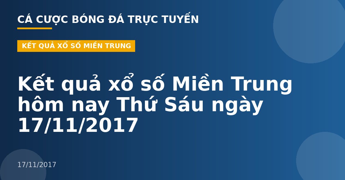 Kết quả xổ số Miền Trung hôm nay Thứ Sáu ngày 17/11/2017