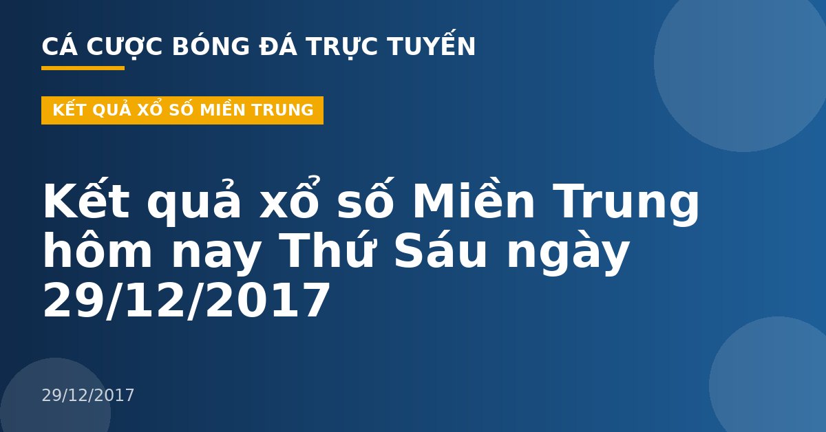 Kết quả xổ số Miền Trung hôm nay Thứ Sáu ngày 29/12/2017