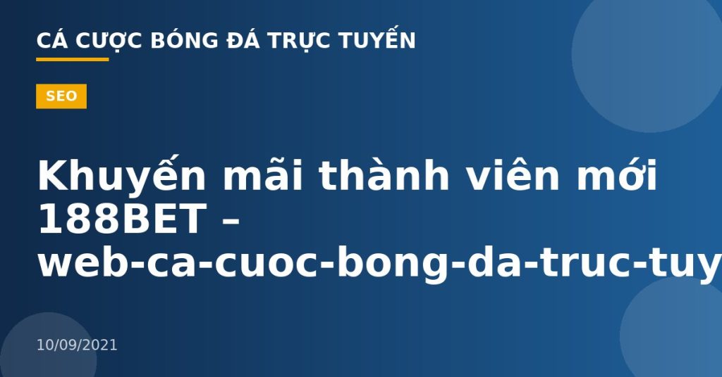 Khuyến mãi thành viên mới 188BET – web-ca-cuoc-bong-da-truc-tuyen