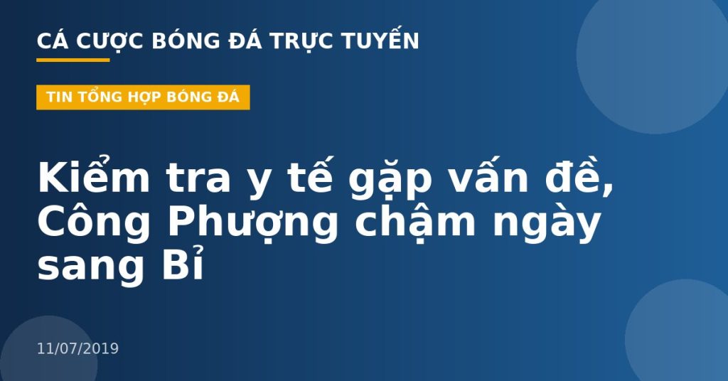 Kiểm tra y tế gặp vấn đề, Công Phượng chậm ngày sang Bỉ