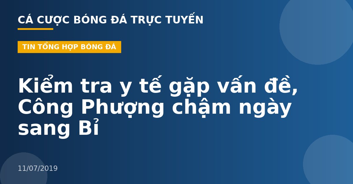 Kiểm tra y tế gặp vấn đề, Công Phượng chậm ngày sang Bỉ