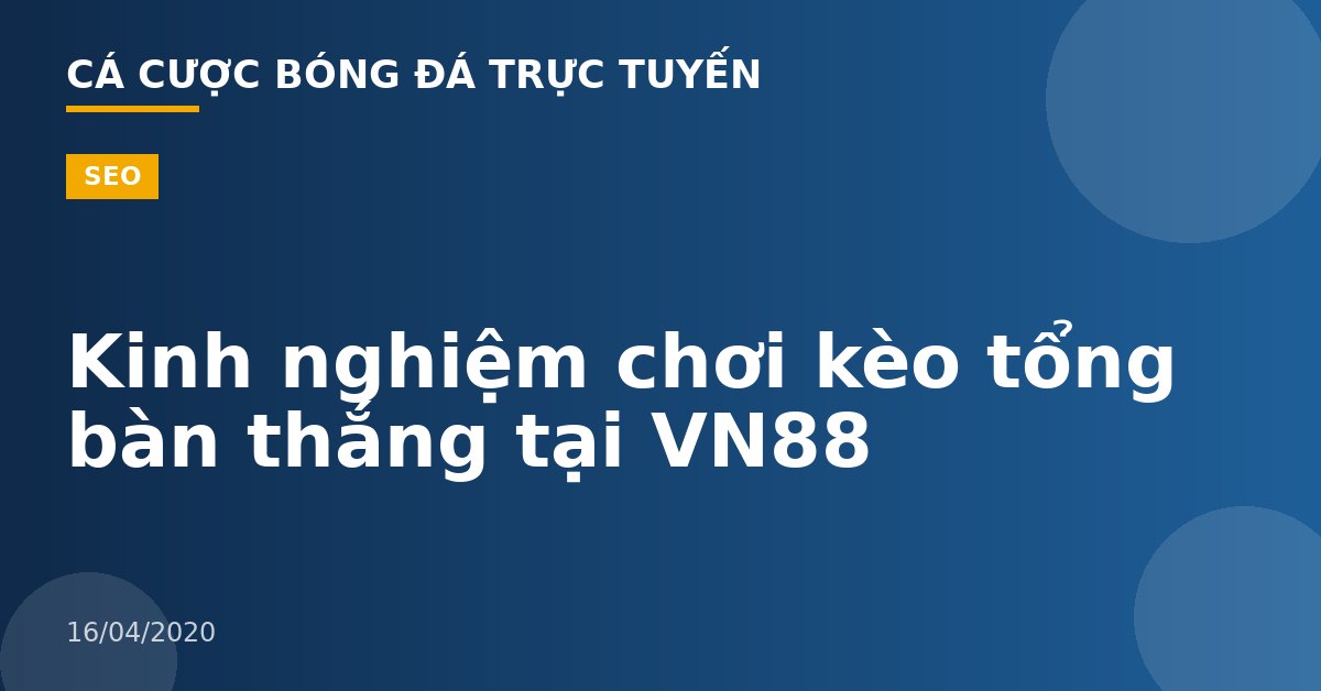 Kinh nghiệm chơi kèo tổng bàn thắng tại VN88