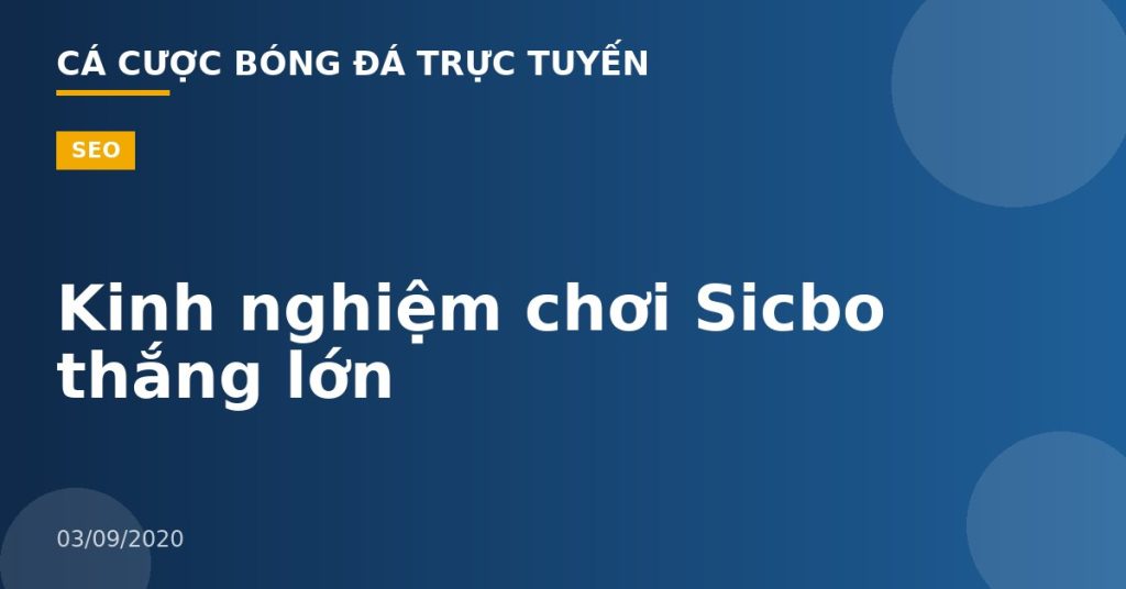 Kinh nghiệm chơi Sicbo thắng lớn