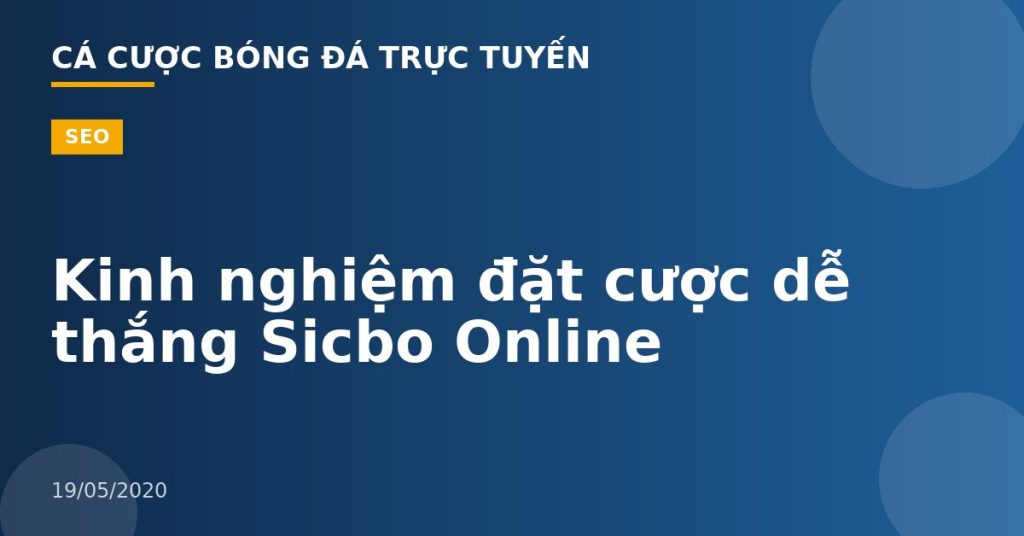 Kinh nghiệm đặt cược dễ thắng Sicbo Online