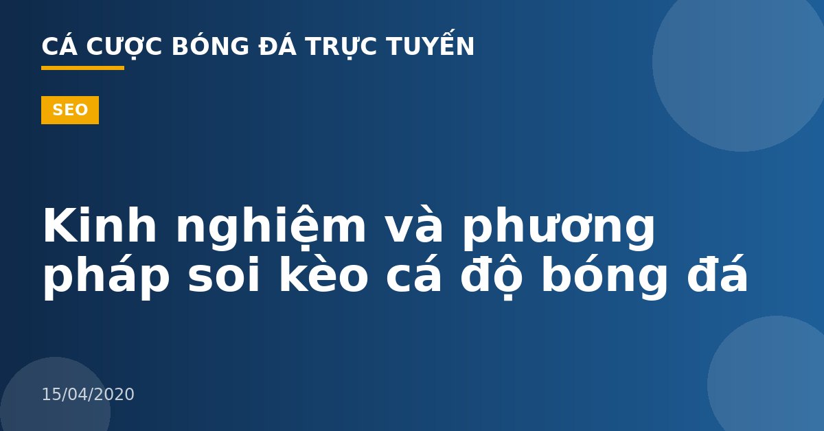 Kinh nghiệm và phương pháp soi kèo cá độ bóng đá