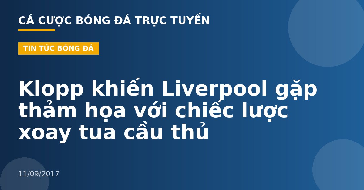 Klopp khiến Liverpool gặp thảm họa với chiếc lược xoay tua cầu thủ