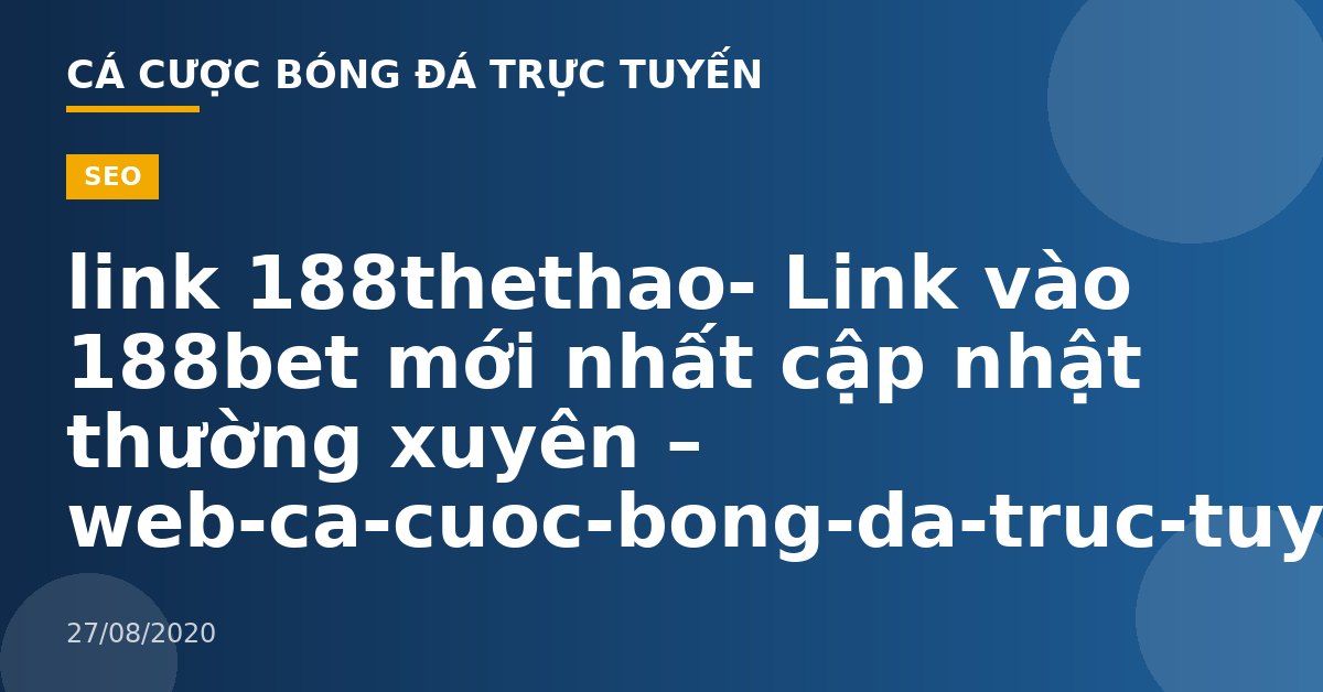 link 188thethao- Link vào 188bet mới nhất cập nhật thường xuyên – web-ca-cuoc-bong-da-truc-tuyen.com