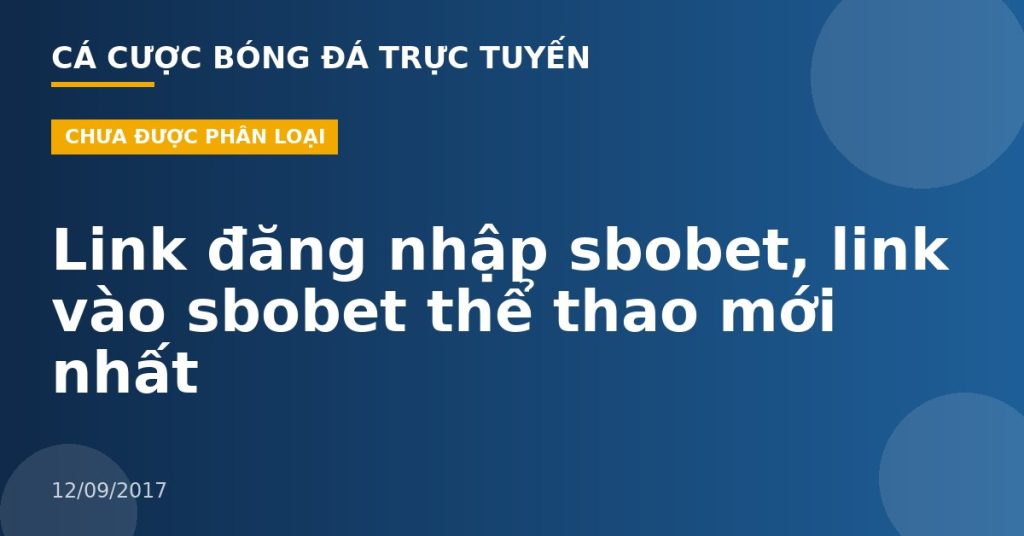 Link đăng nhập sbobet, link vào sbobet thể thao mới nhất