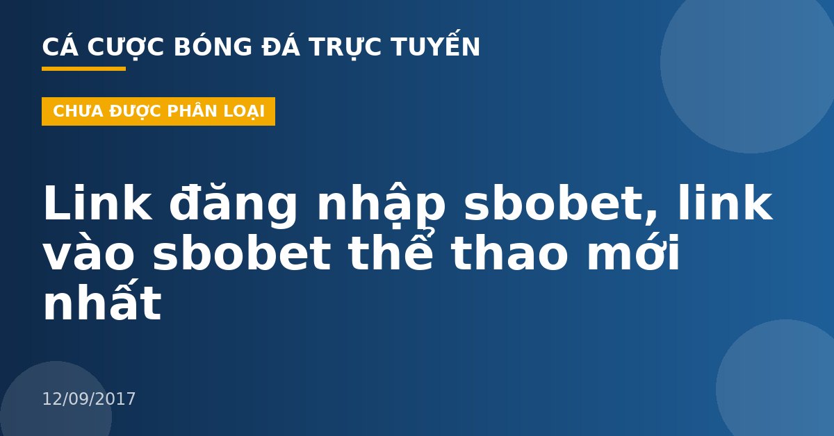Link đăng nhập sbobet, link vào sbobet thể thao mới nhất