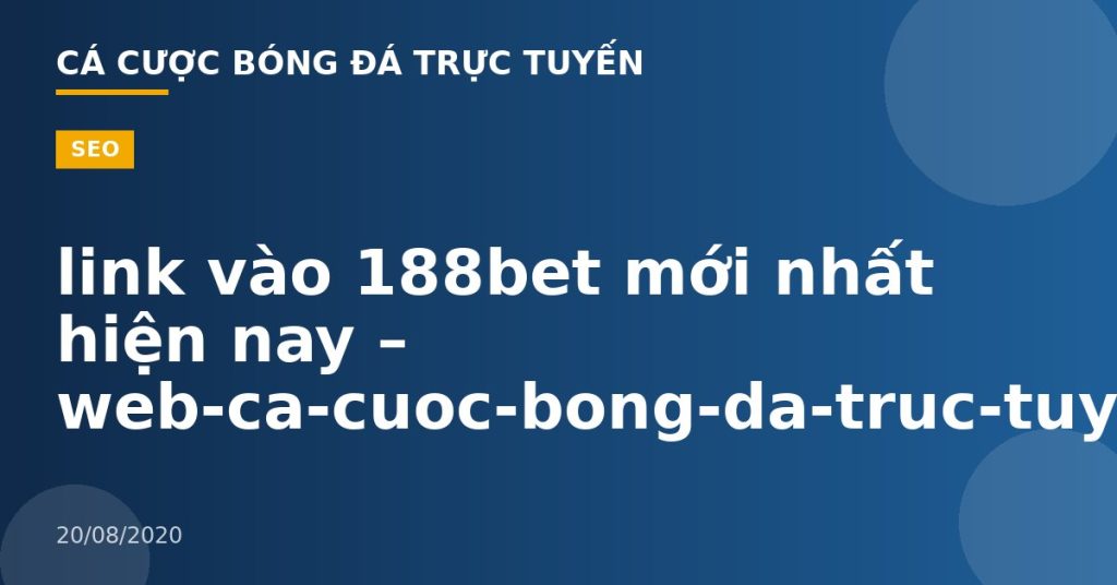 link vào 188bet mới nhất hiện nay – web-ca-cuoc-bong-da-truc-tuyen.com