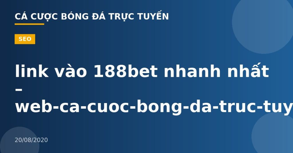 link vào 188bet nhanh nhất – web-ca-cuoc-bong-da-truc-tuyen.com