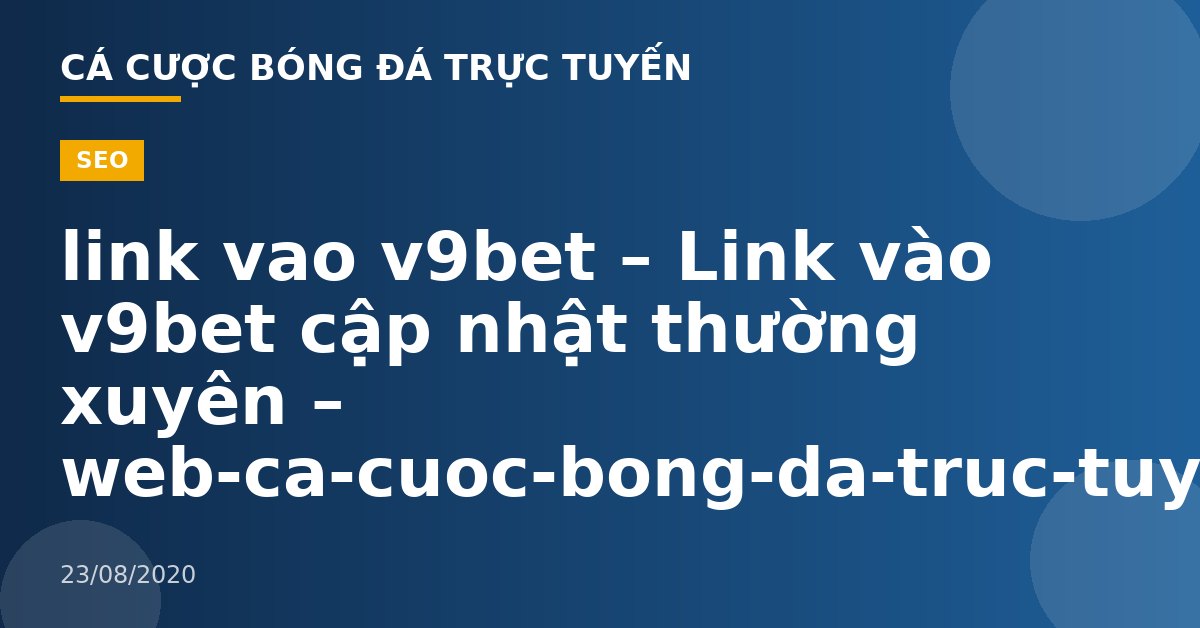 link vao v9bet – Link vào v9bet cập nhật thường xuyên – web-ca-cuoc-bong-da-truc-tuyen.com