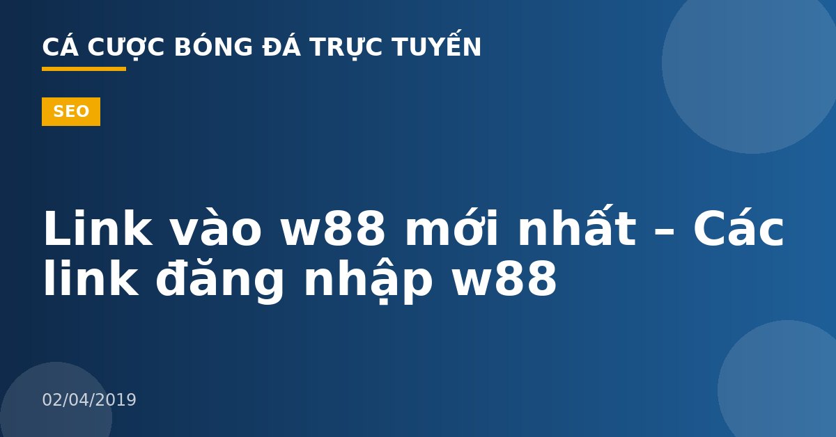 Link vào w88 mới nhất – Các link đăng nhập w88