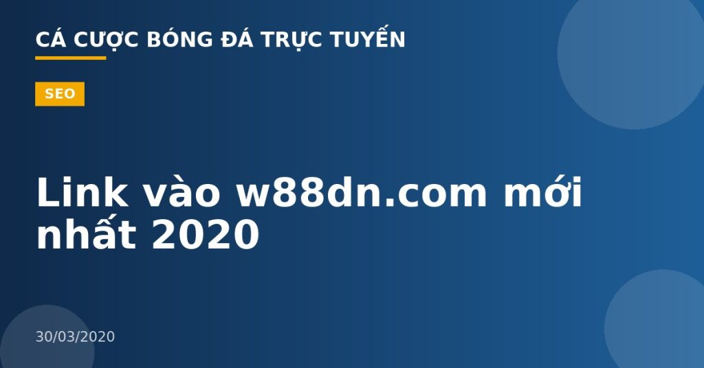 Link vào w88dn.com mới nhất 2020