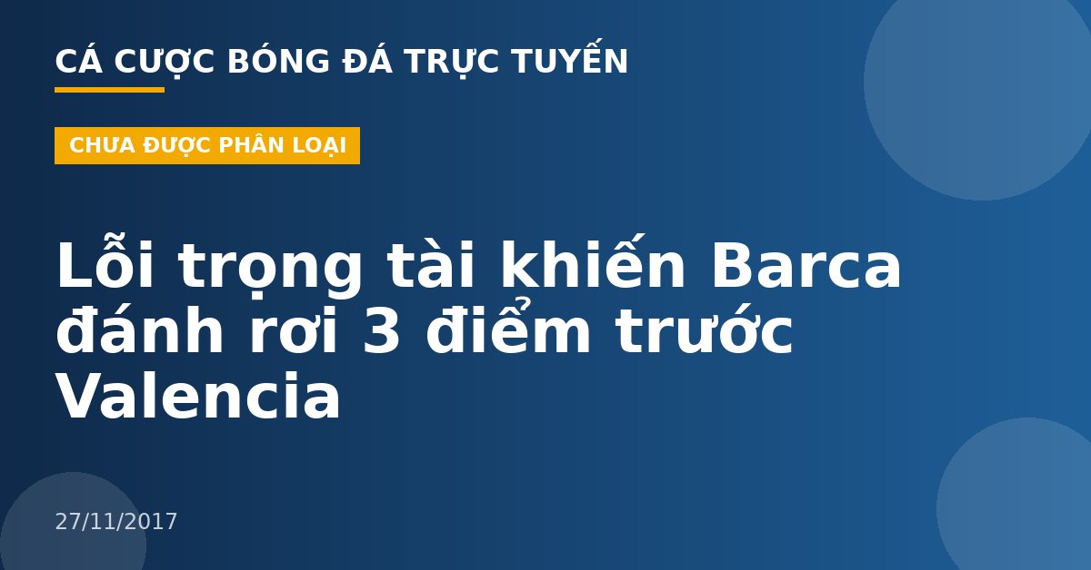 Lỗi trọng tài khiến Barca đánh rơi 3 điểm trước Valencia