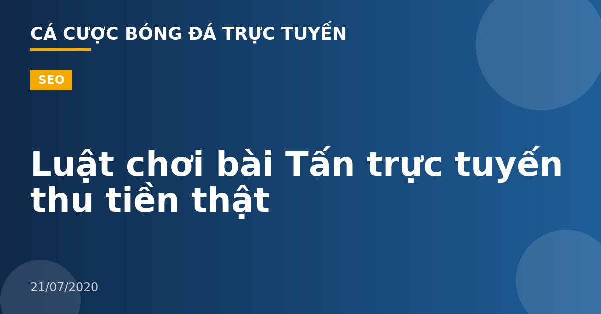 Luật chơi bài Tấn trực tuyến thu tiền thật