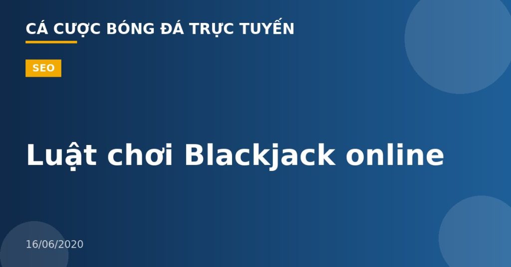 Luật chơi Blackjack online