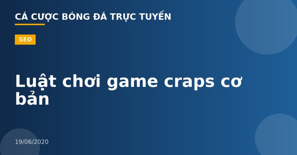 Luật chơi game craps cơ bản