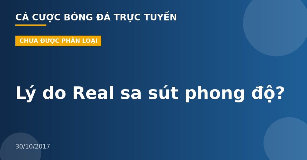 Lý do Real sa sút phong độ?