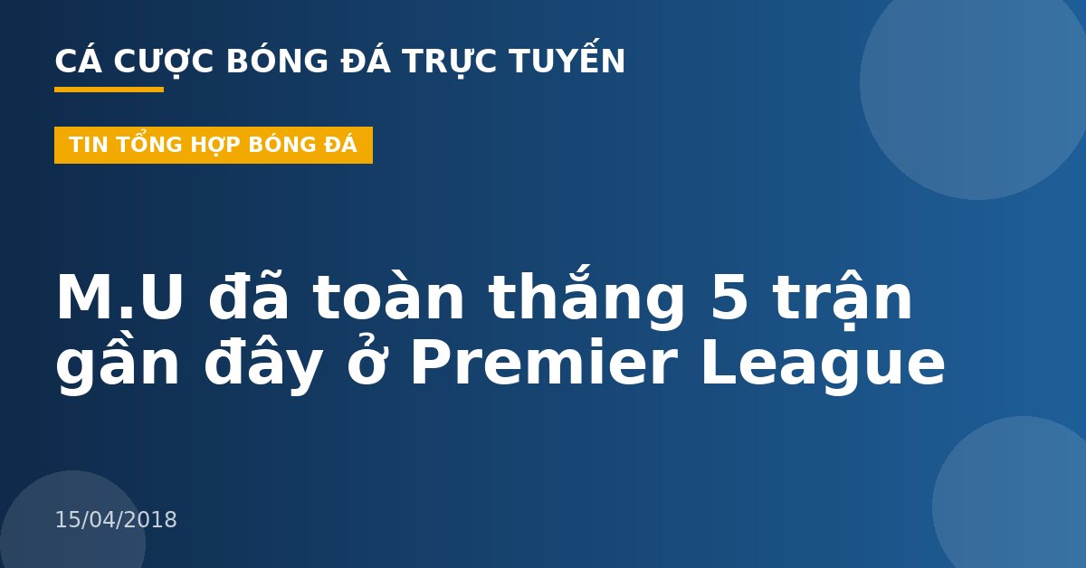 M.U đã toàn thắng 5 trận gần đây ở Premier League