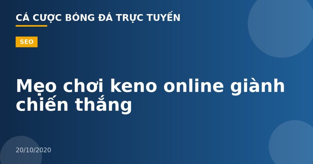 Mẹo chơi keno online giành chiến thắng