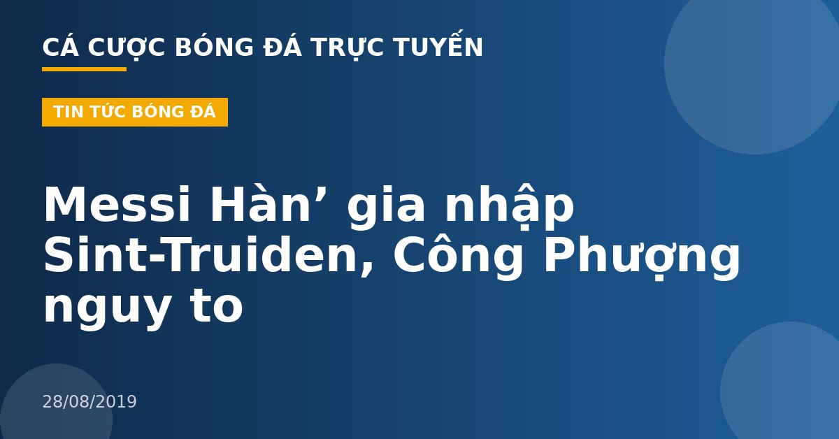 Messi Hàn’ gia nhập Sint-Truiden, Công Phượng nguy to