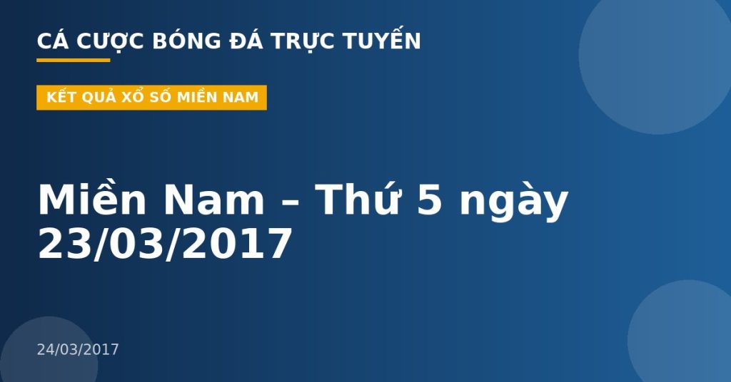 Miền Nam – Thứ 5 ngày 23/03/2017