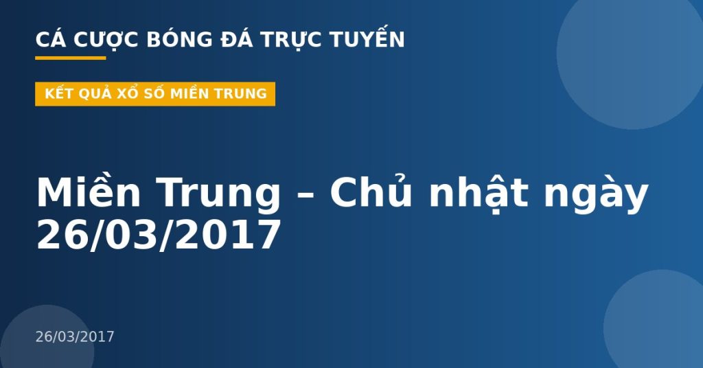 Miền Trung – Chủ nhật ngày 26/03/2017