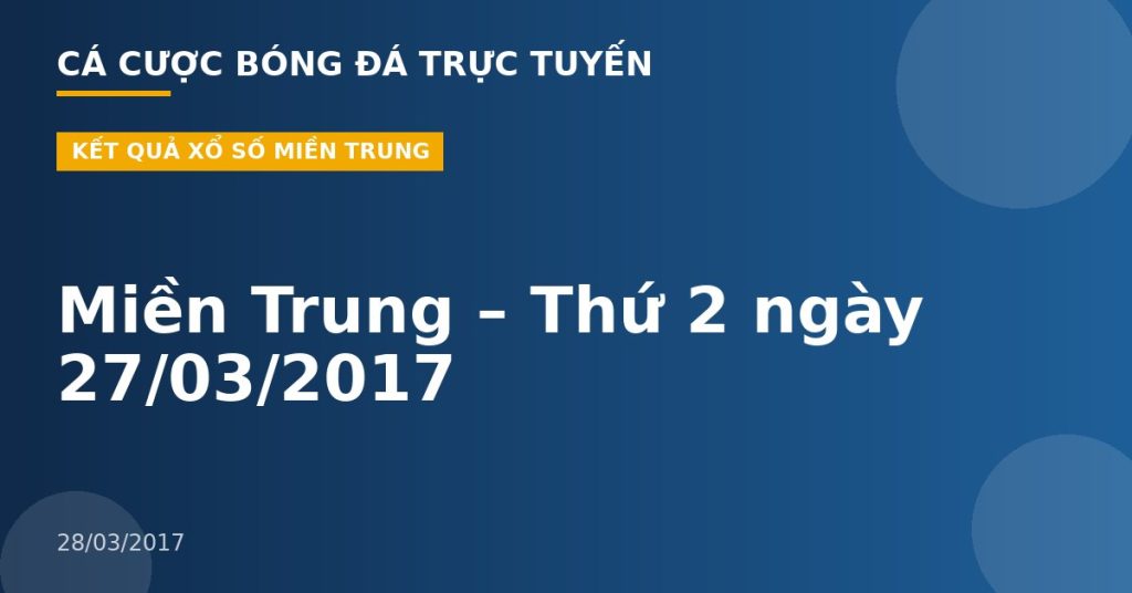 Miền Trung – Thứ 2 ngày 27/03/2017