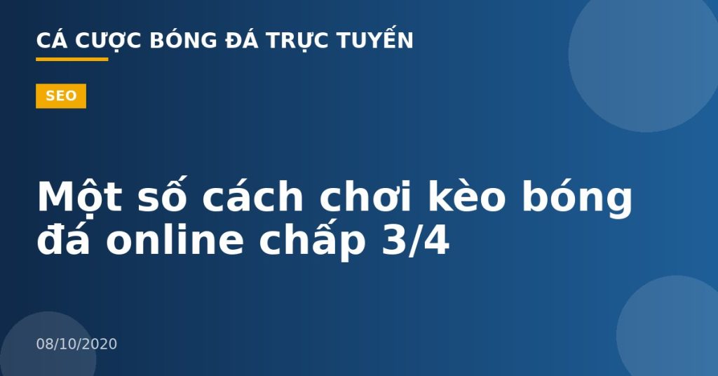 Một số cách chơi kèo bóng đá online chấp 3/4