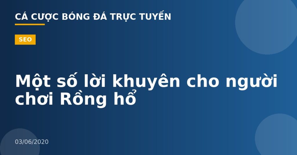 Một số lời khuyên cho người chơi Rồng hổ