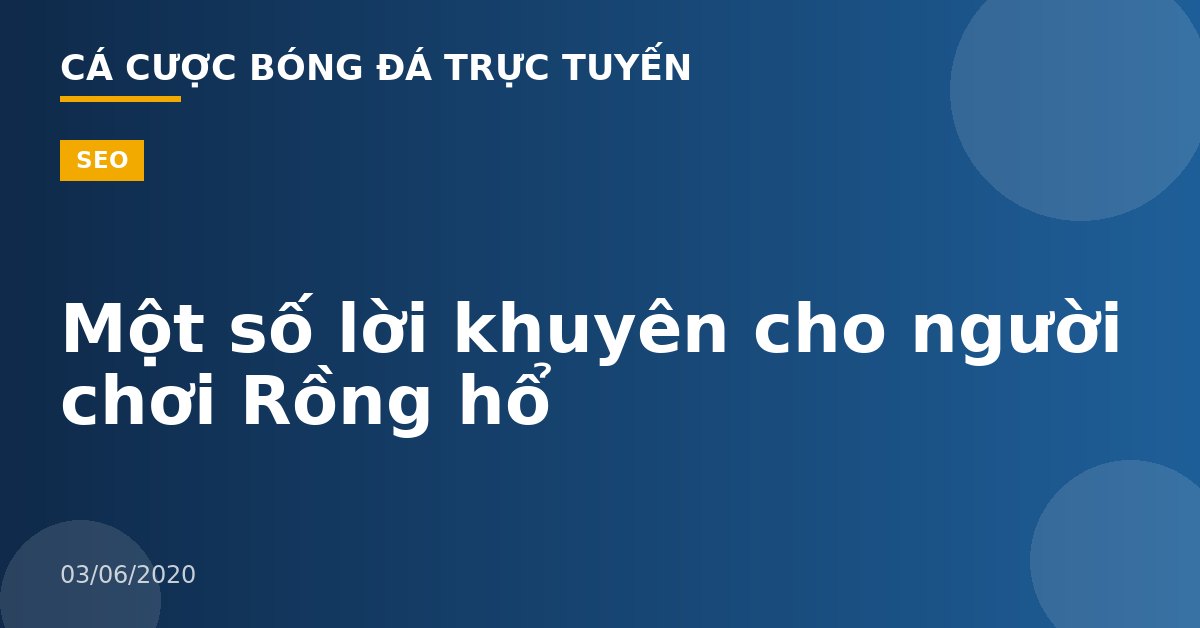 Một số lời khuyên cho người chơi Rồng hổ